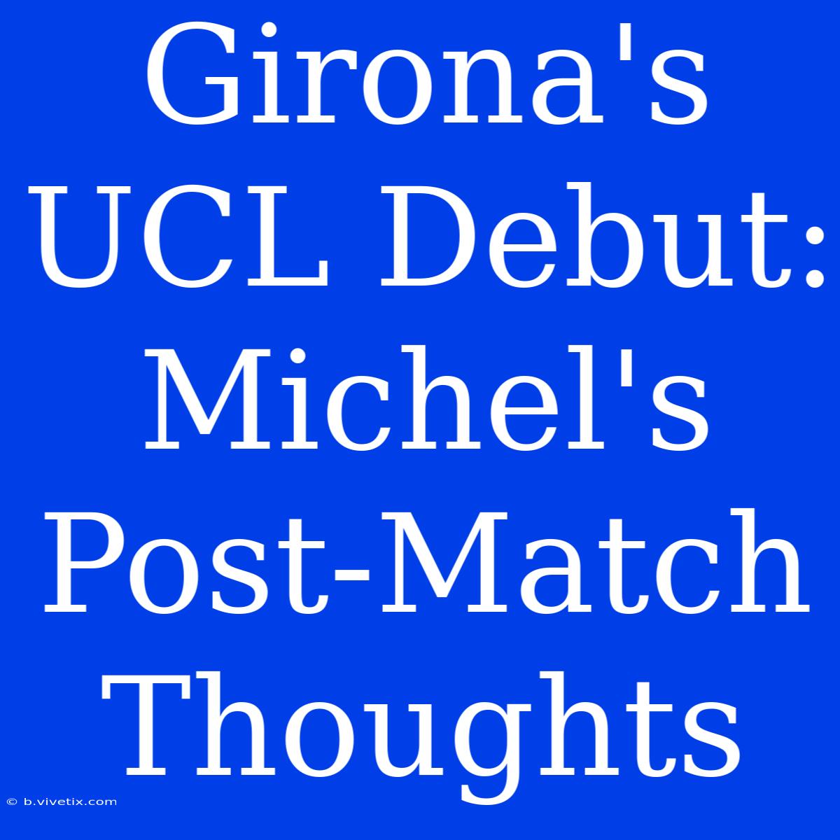 Girona's UCL Debut: Michel's Post-Match Thoughts