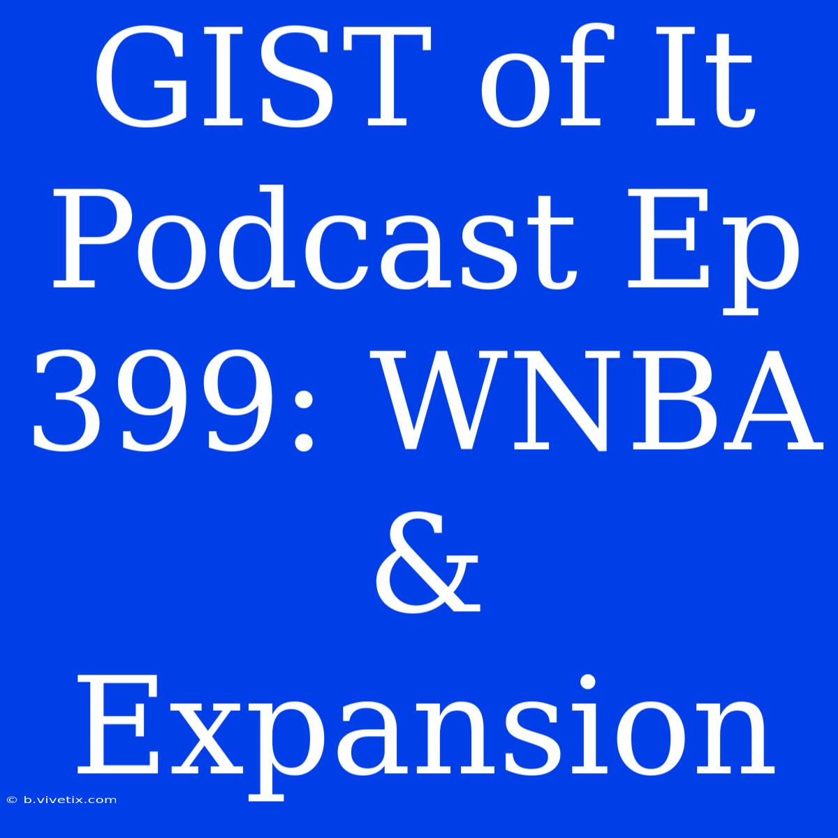 GIST Of It Podcast Ep 399: WNBA & Expansion