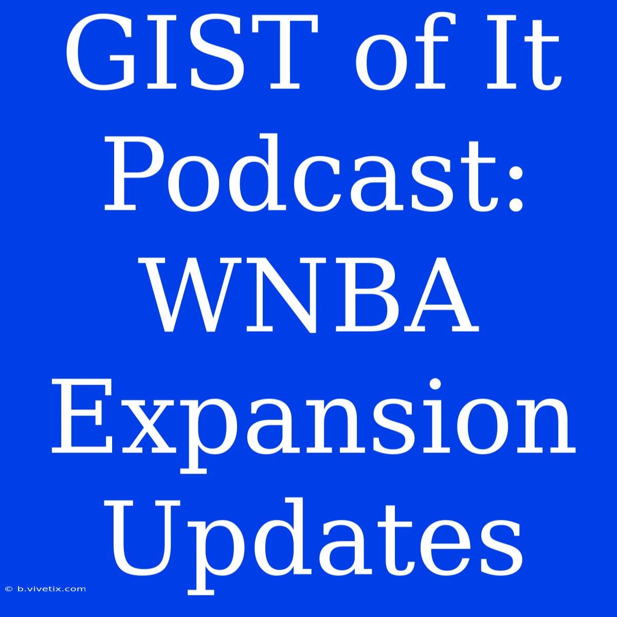 GIST Of It Podcast: WNBA Expansion Updates