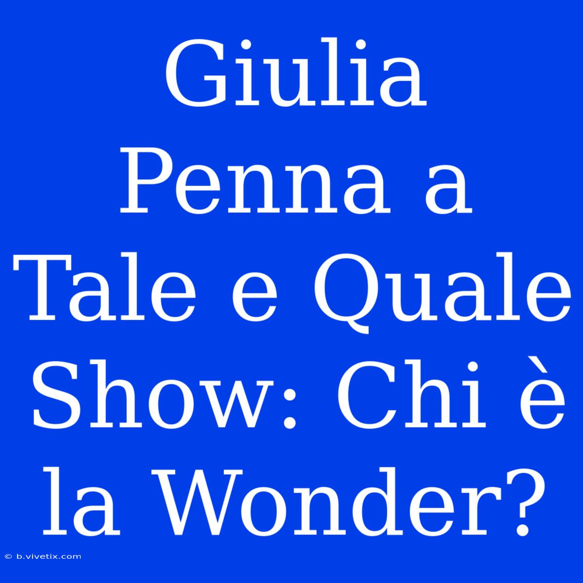 Giulia Penna A Tale E Quale Show: Chi È La Wonder?