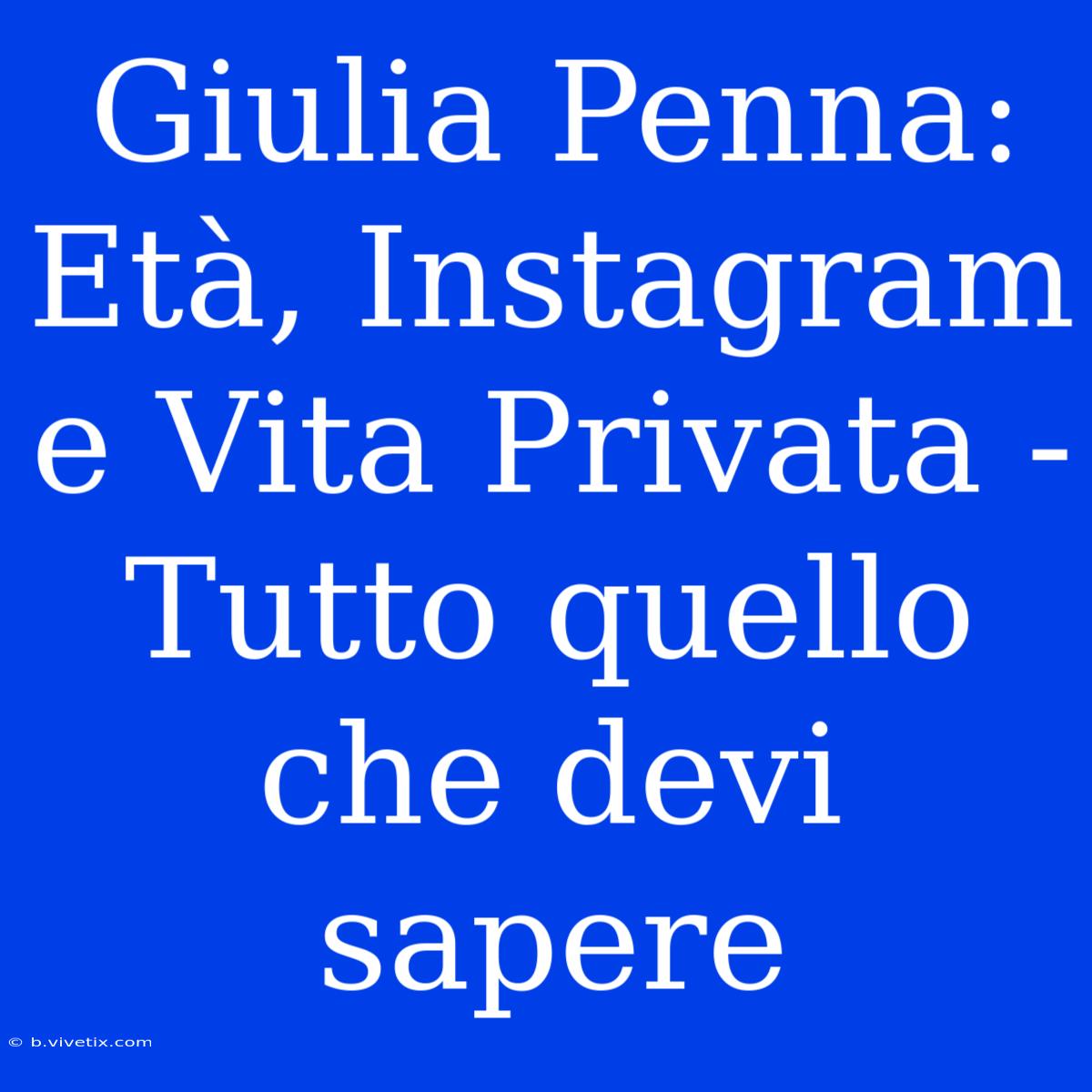 Giulia Penna: Età, Instagram E Vita Privata - Tutto Quello Che Devi Sapere