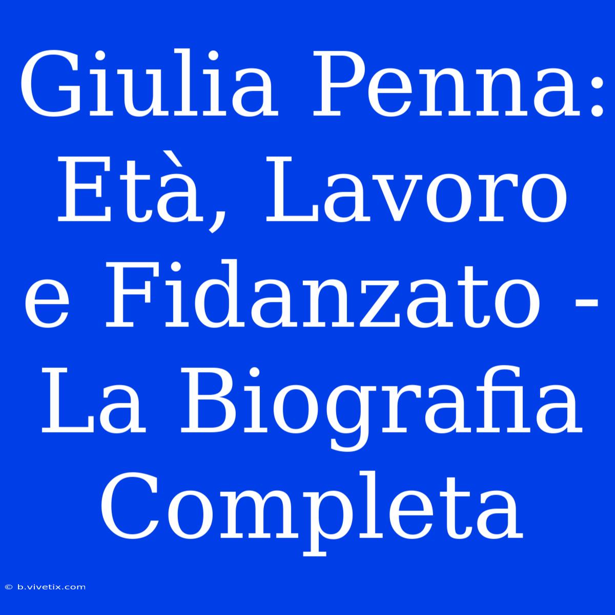 Giulia Penna: Età, Lavoro E Fidanzato - La Biografia Completa