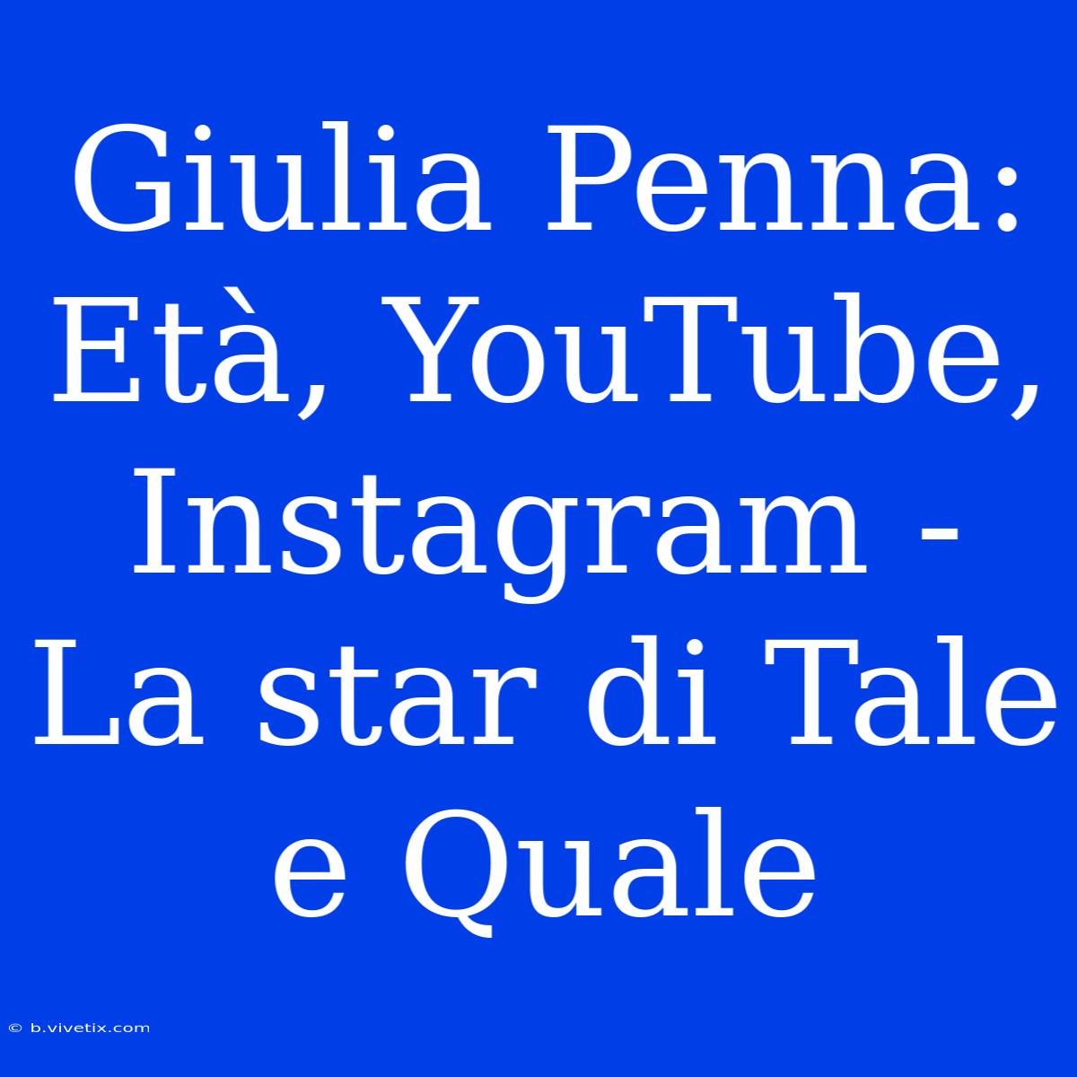 Giulia Penna: Età, YouTube, Instagram - La Star Di Tale E Quale