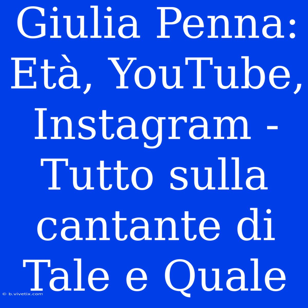 Giulia Penna: Età, YouTube, Instagram - Tutto Sulla Cantante Di Tale E Quale