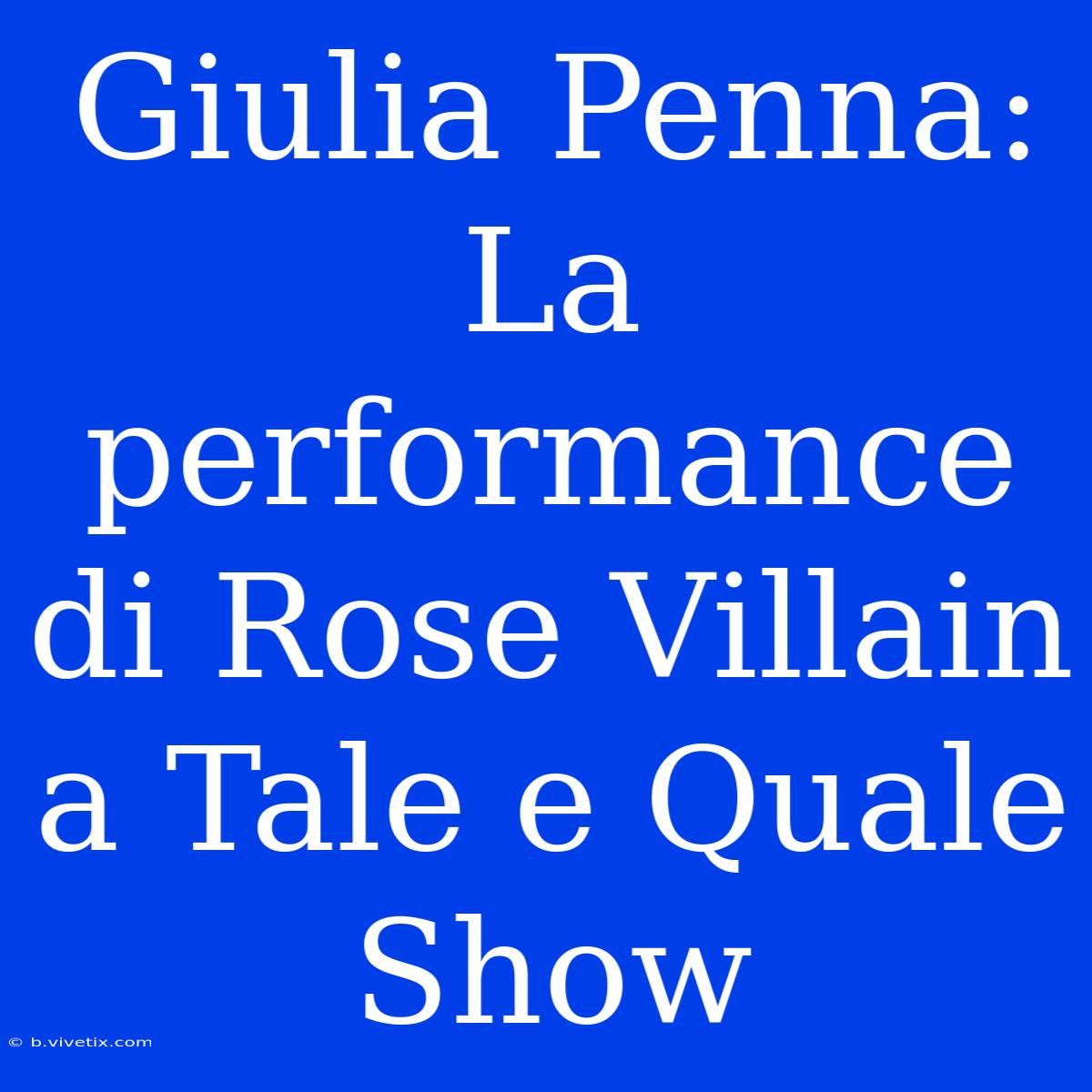 Giulia Penna: La Performance Di Rose Villain A Tale E Quale Show