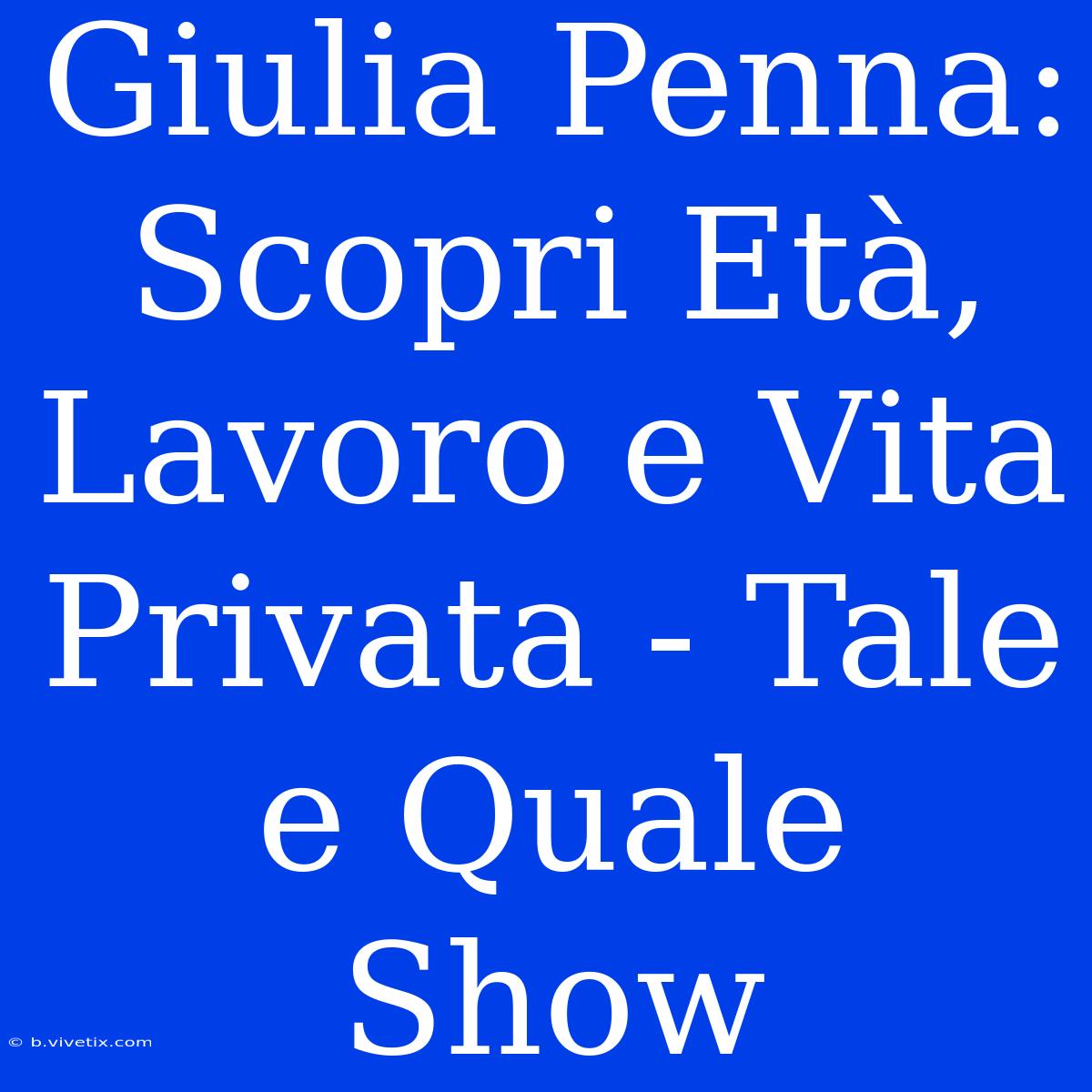 Giulia Penna: Scopri Età, Lavoro E Vita Privata - Tale E Quale Show