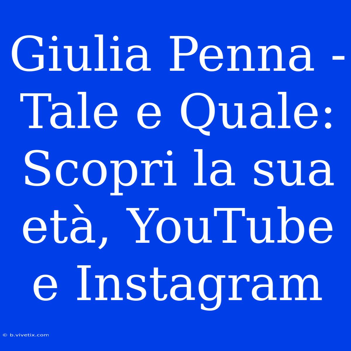 Giulia Penna - Tale E Quale: Scopri La Sua Età, YouTube E Instagram