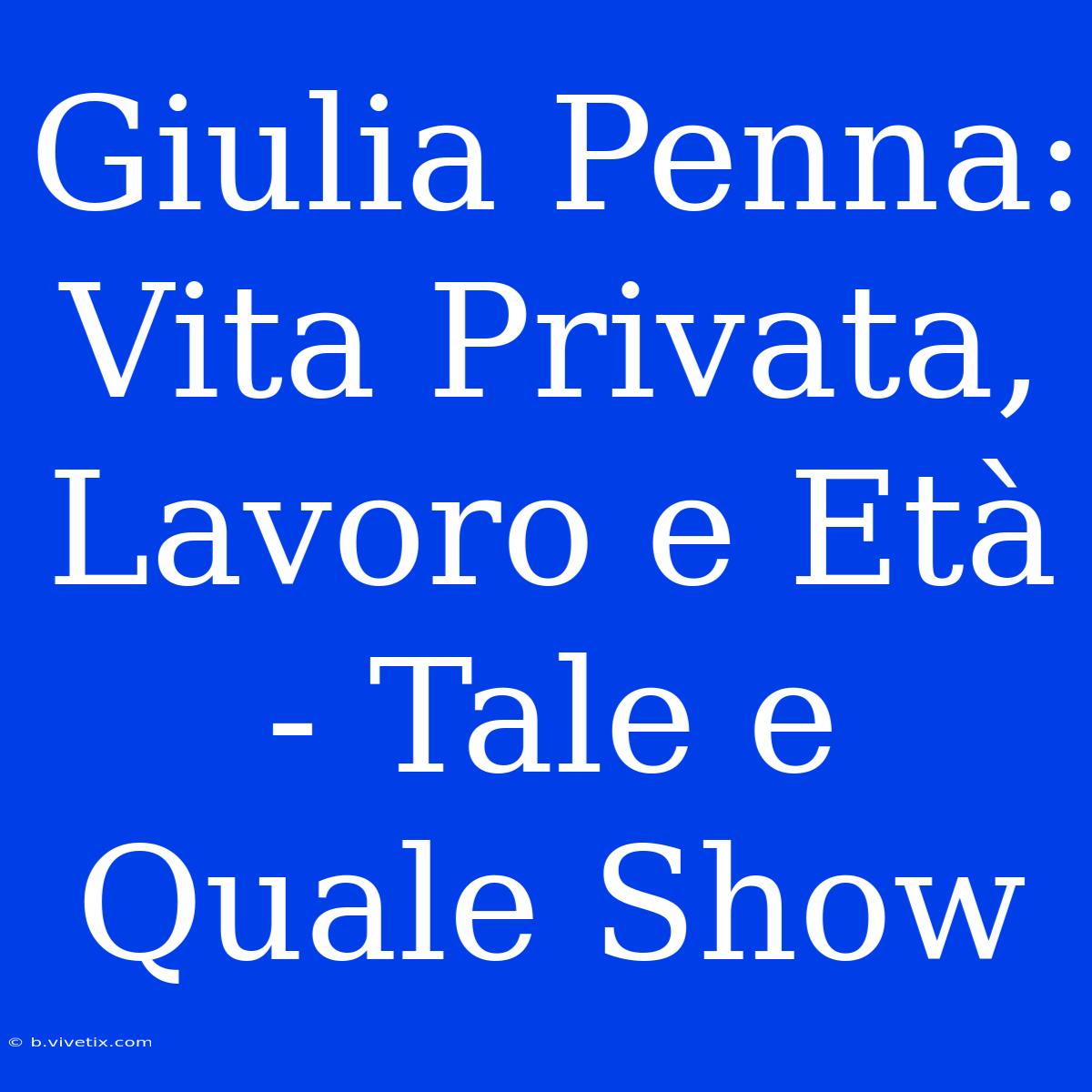 Giulia Penna: Vita Privata, Lavoro E Età - Tale E Quale Show