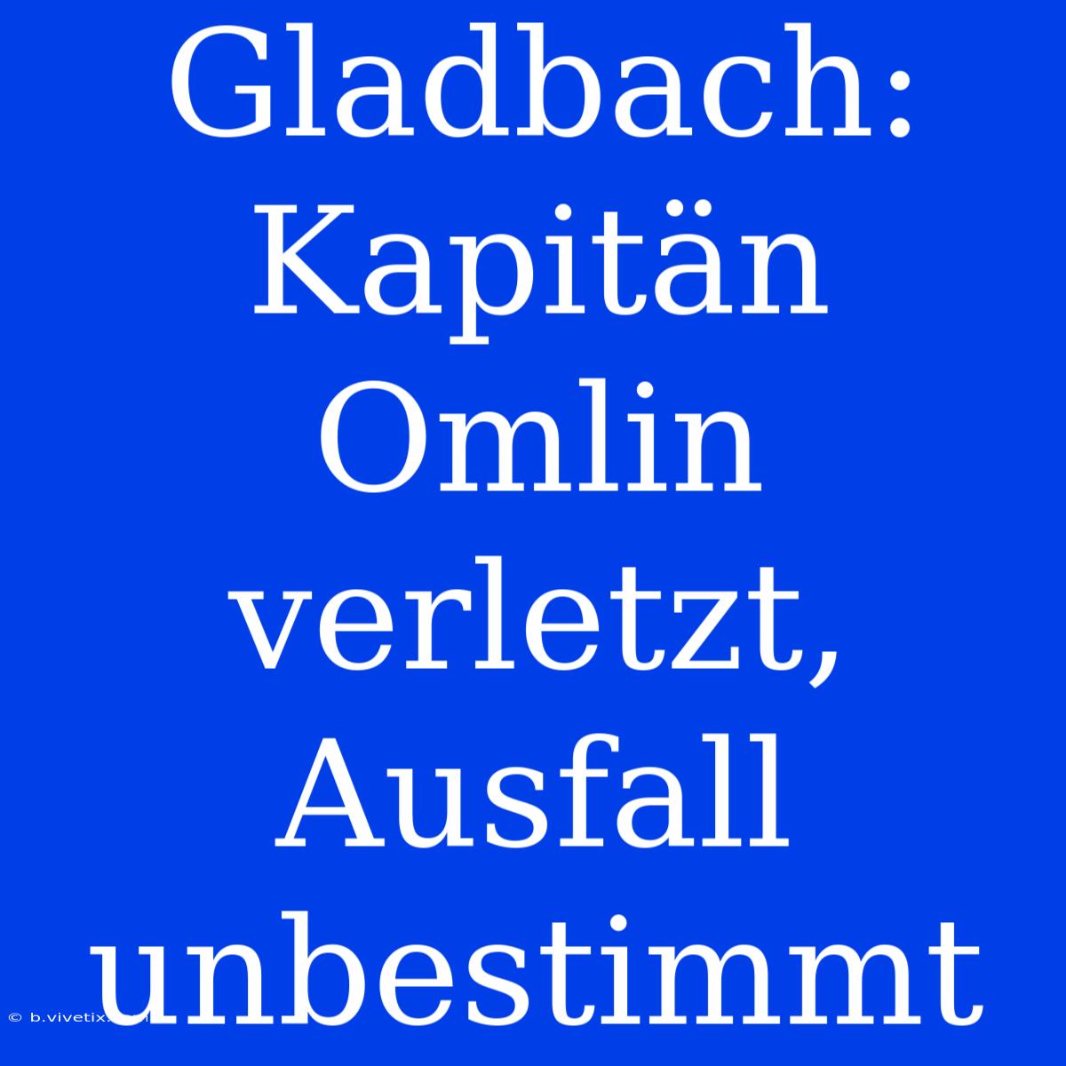 Gladbach: Kapitän Omlin Verletzt, Ausfall Unbestimmt