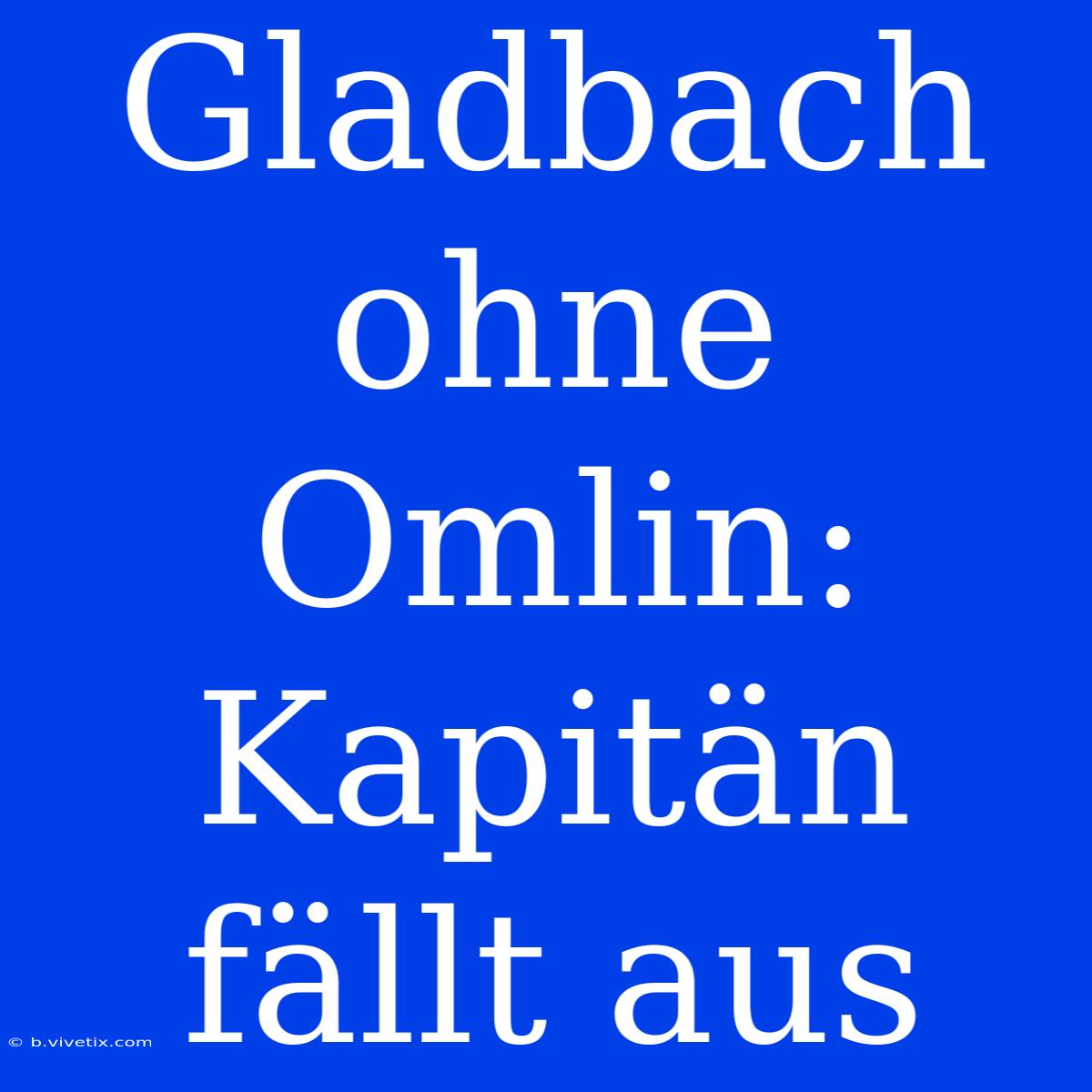 Gladbach Ohne Omlin: Kapitän Fällt Aus