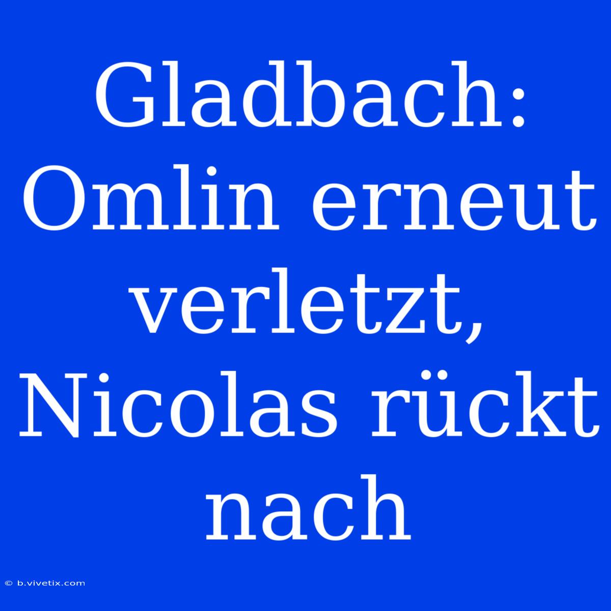 Gladbach: Omlin Erneut Verletzt, Nicolas Rückt Nach