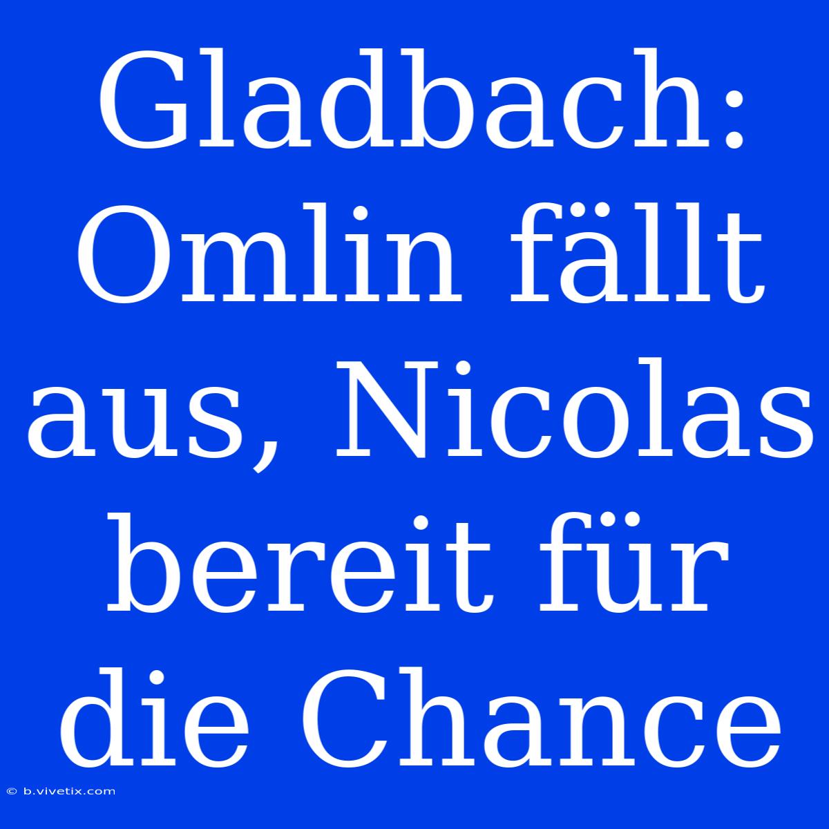 Gladbach: Omlin Fällt Aus, Nicolas Bereit Für Die Chance