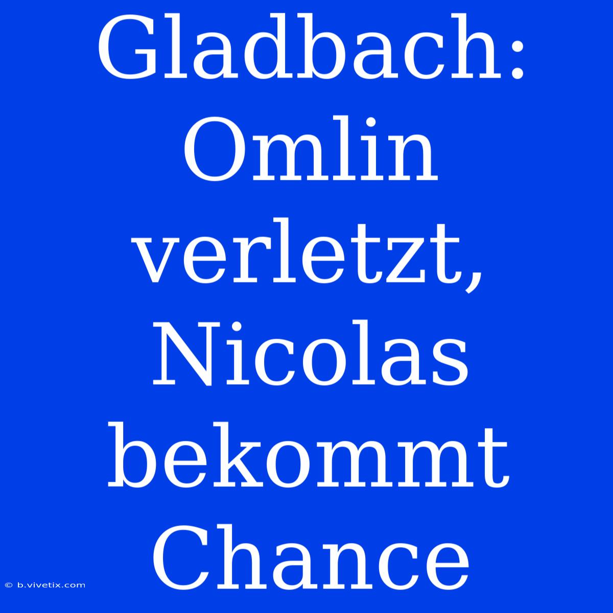 Gladbach: Omlin Verletzt, Nicolas Bekommt Chance