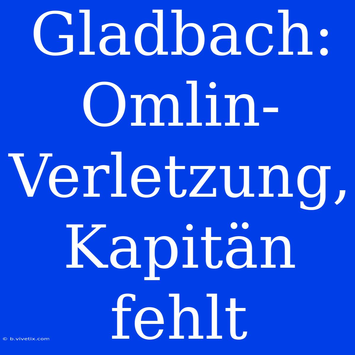 Gladbach: Omlin-Verletzung, Kapitän Fehlt