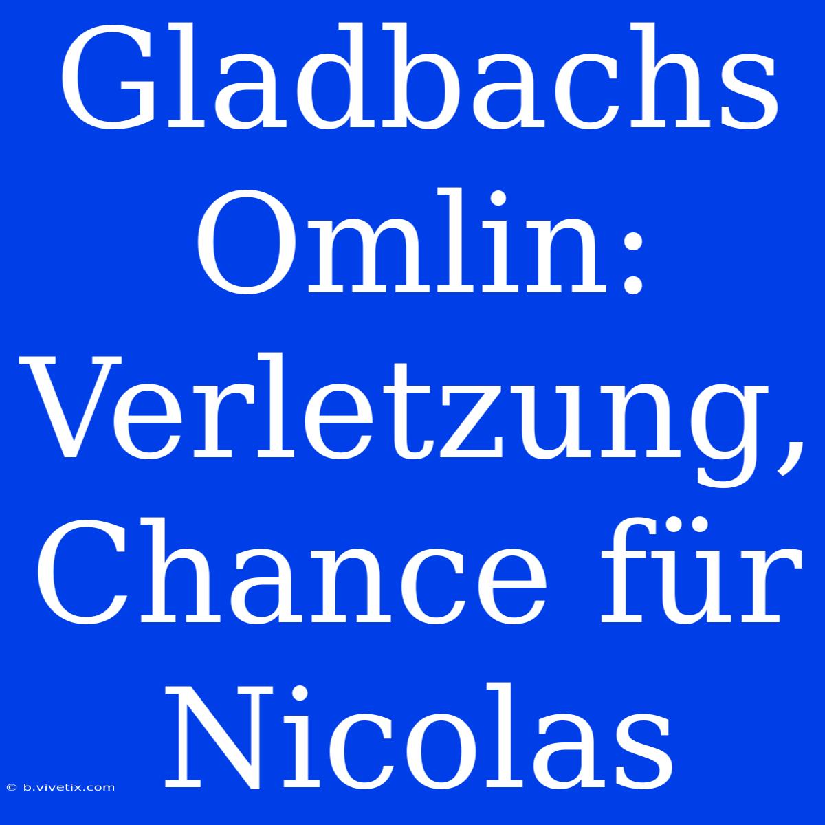 Gladbachs Omlin: Verletzung, Chance Für Nicolas