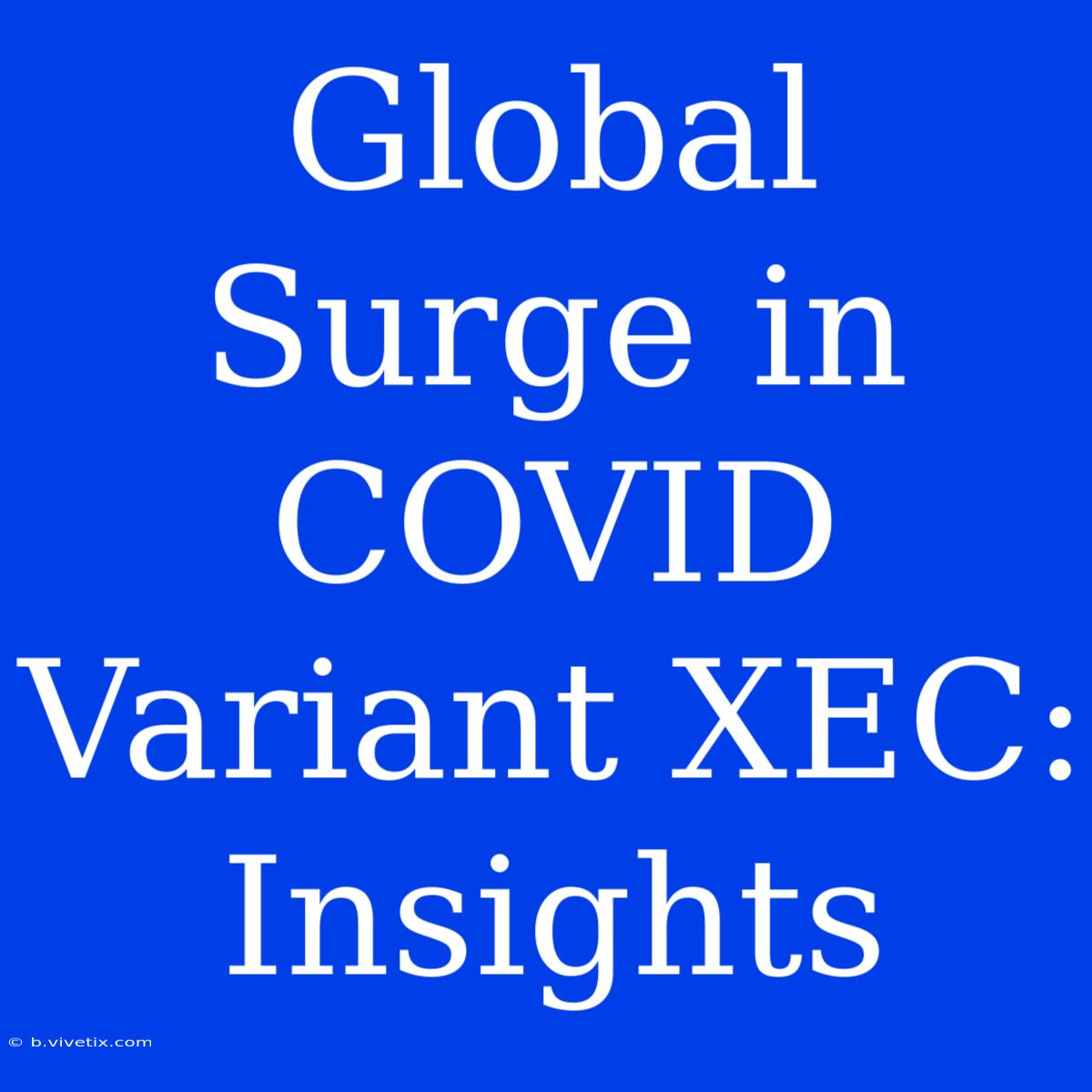 Global Surge In COVID Variant XEC: Insights 