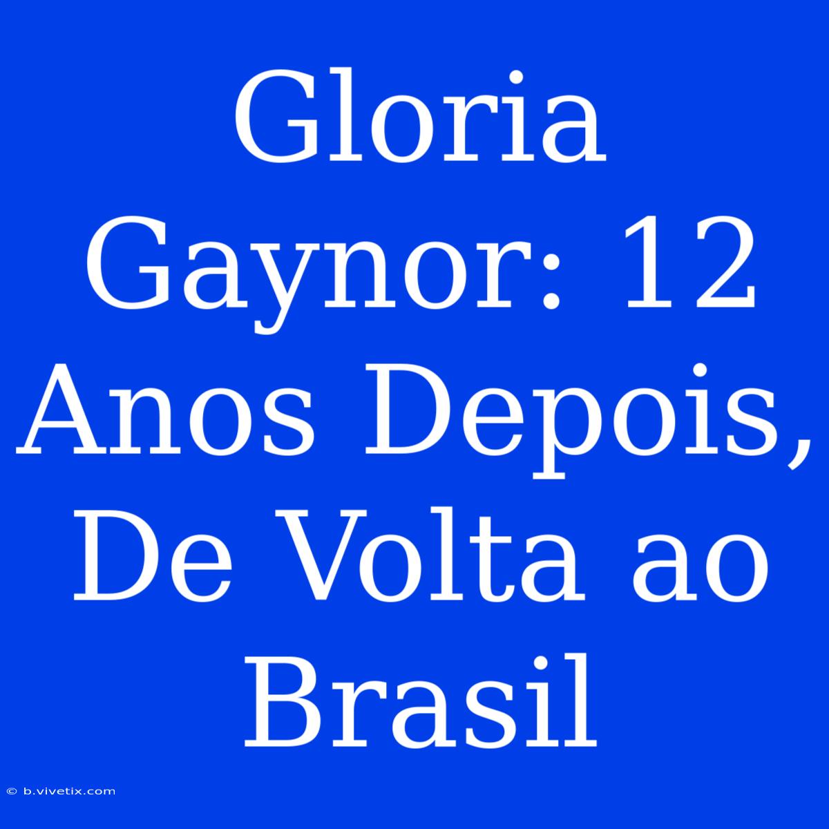 Gloria Gaynor: 12 Anos Depois, De Volta Ao Brasil