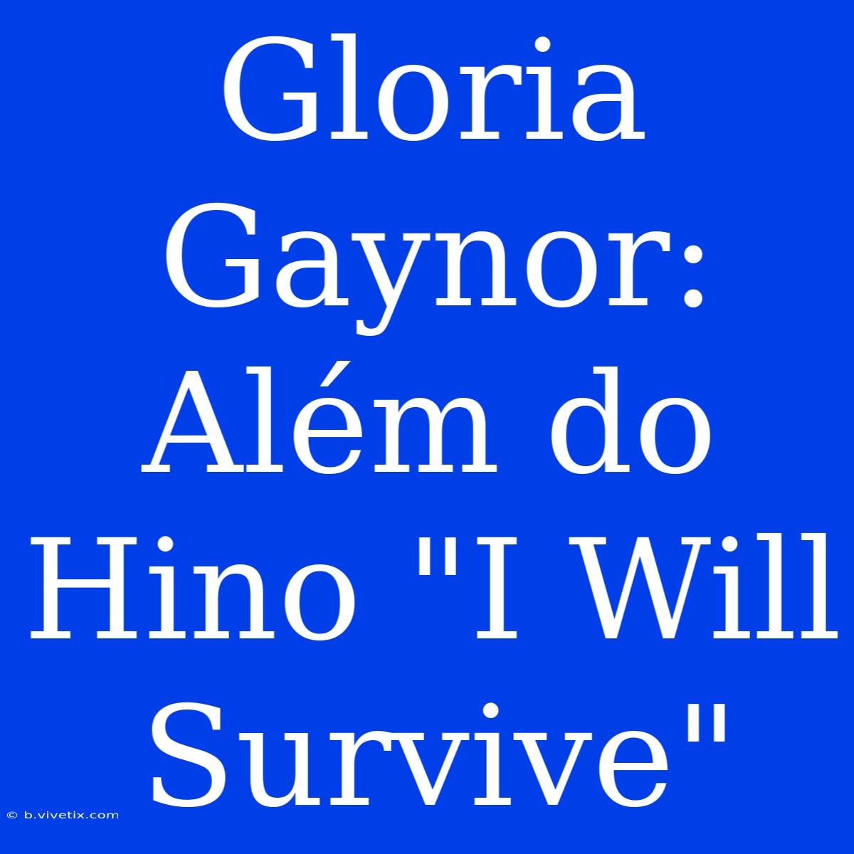 Gloria Gaynor: Além Do Hino 