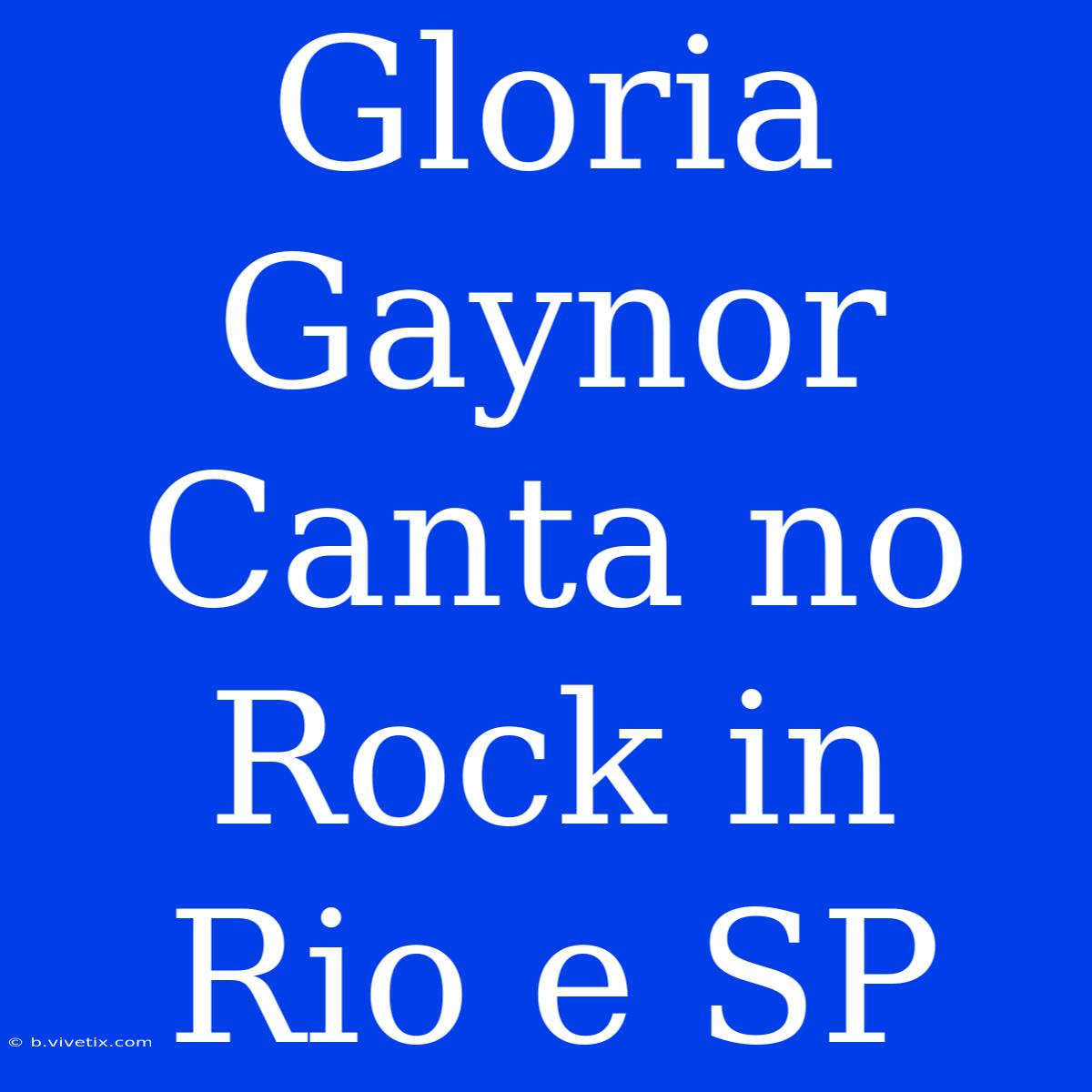 Gloria Gaynor Canta No Rock In Rio E SP