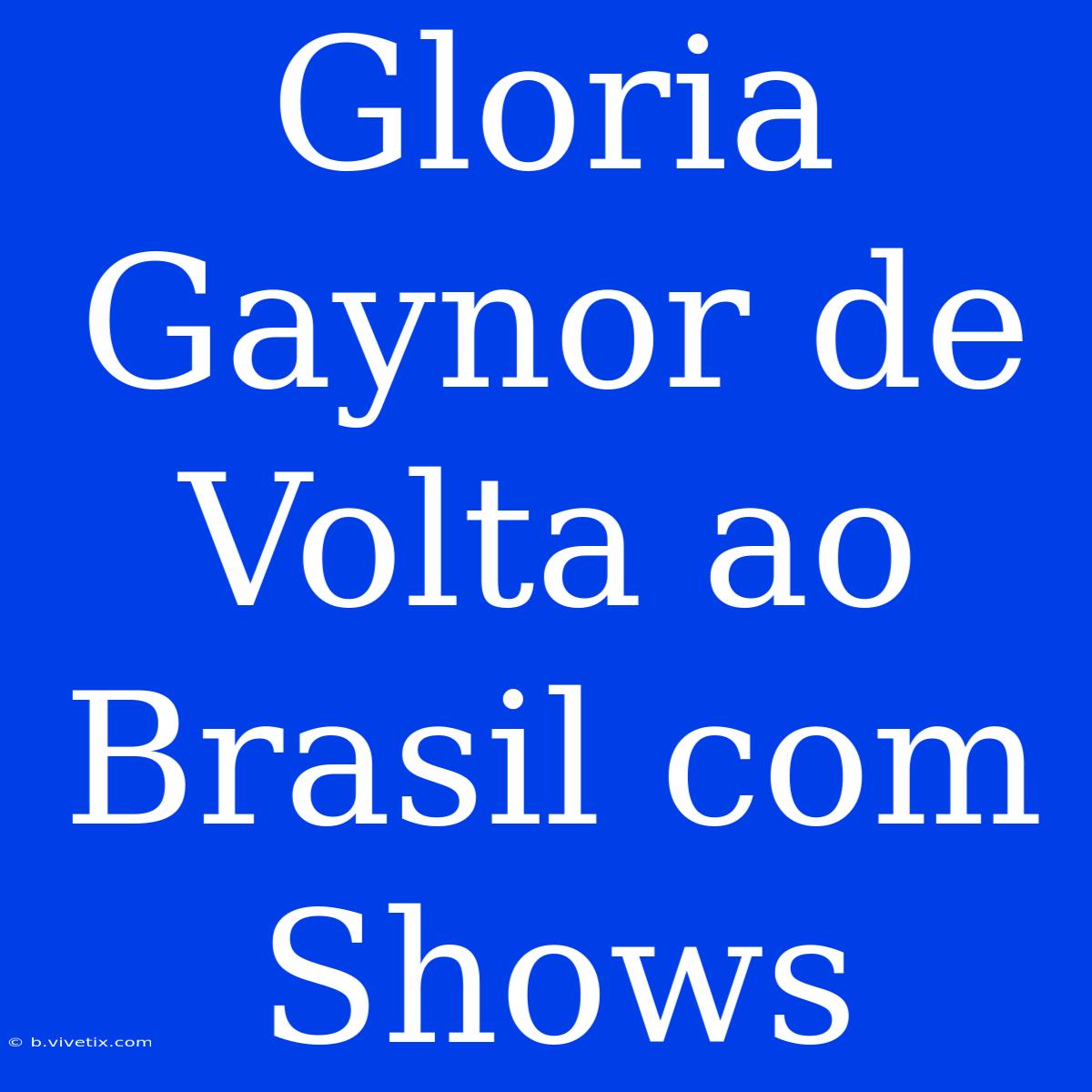 Gloria Gaynor De Volta Ao Brasil Com Shows