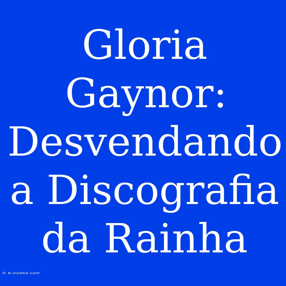 Gloria Gaynor: Desvendando A Discografia Da Rainha