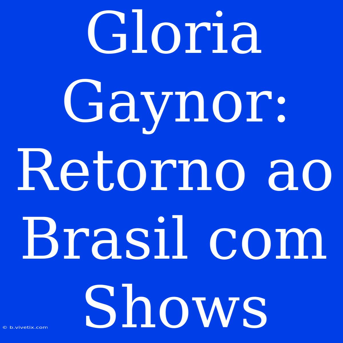 Gloria Gaynor: Retorno Ao Brasil Com Shows