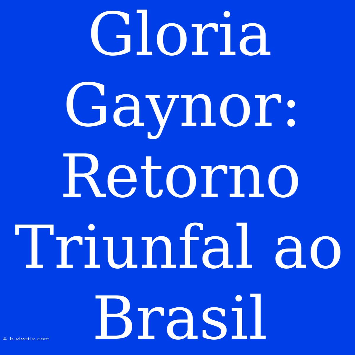 Gloria Gaynor: Retorno Triunfal Ao Brasil