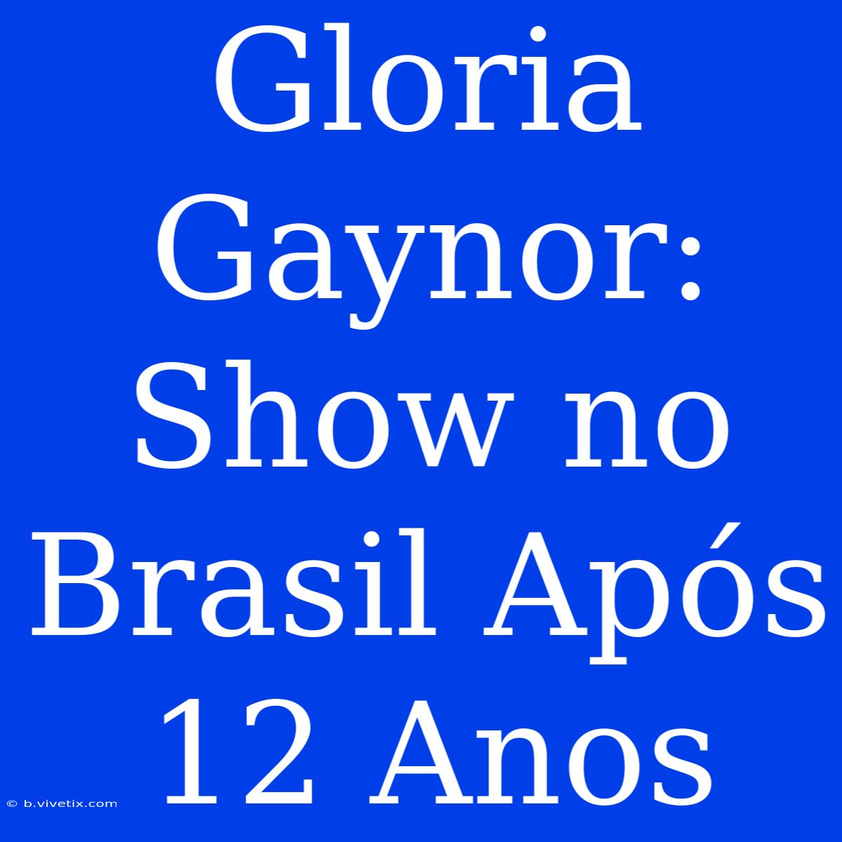 Gloria Gaynor: Show No Brasil Após 12 Anos