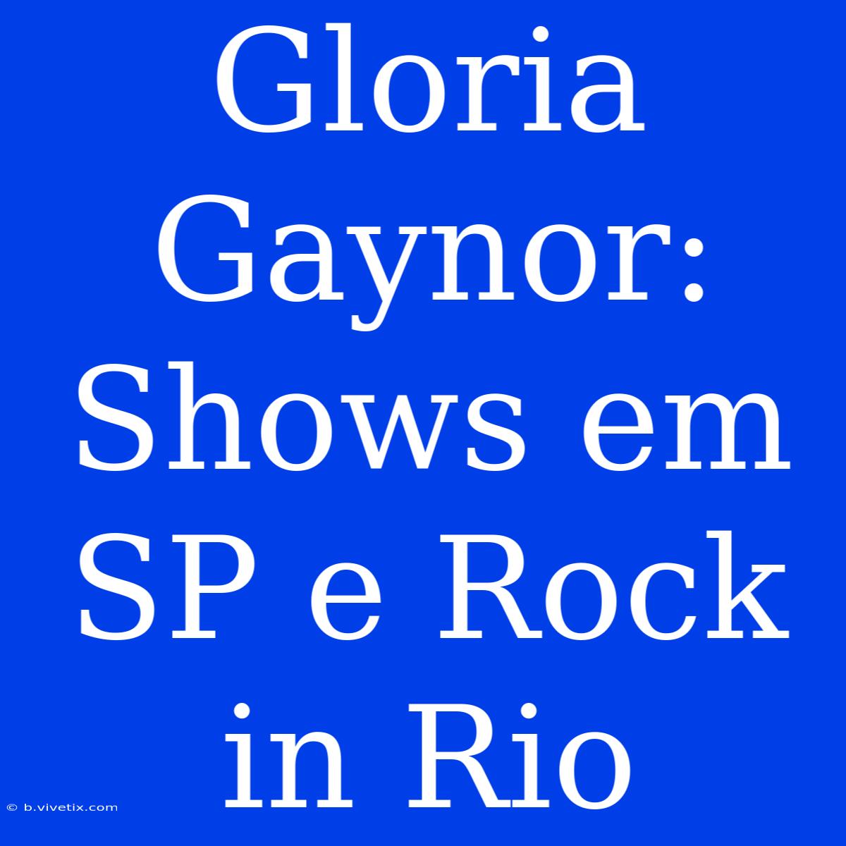 Gloria Gaynor: Shows Em SP E Rock In Rio