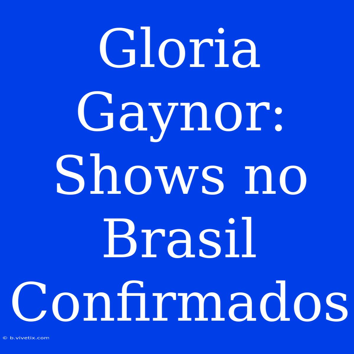 Gloria Gaynor: Shows No Brasil Confirmados