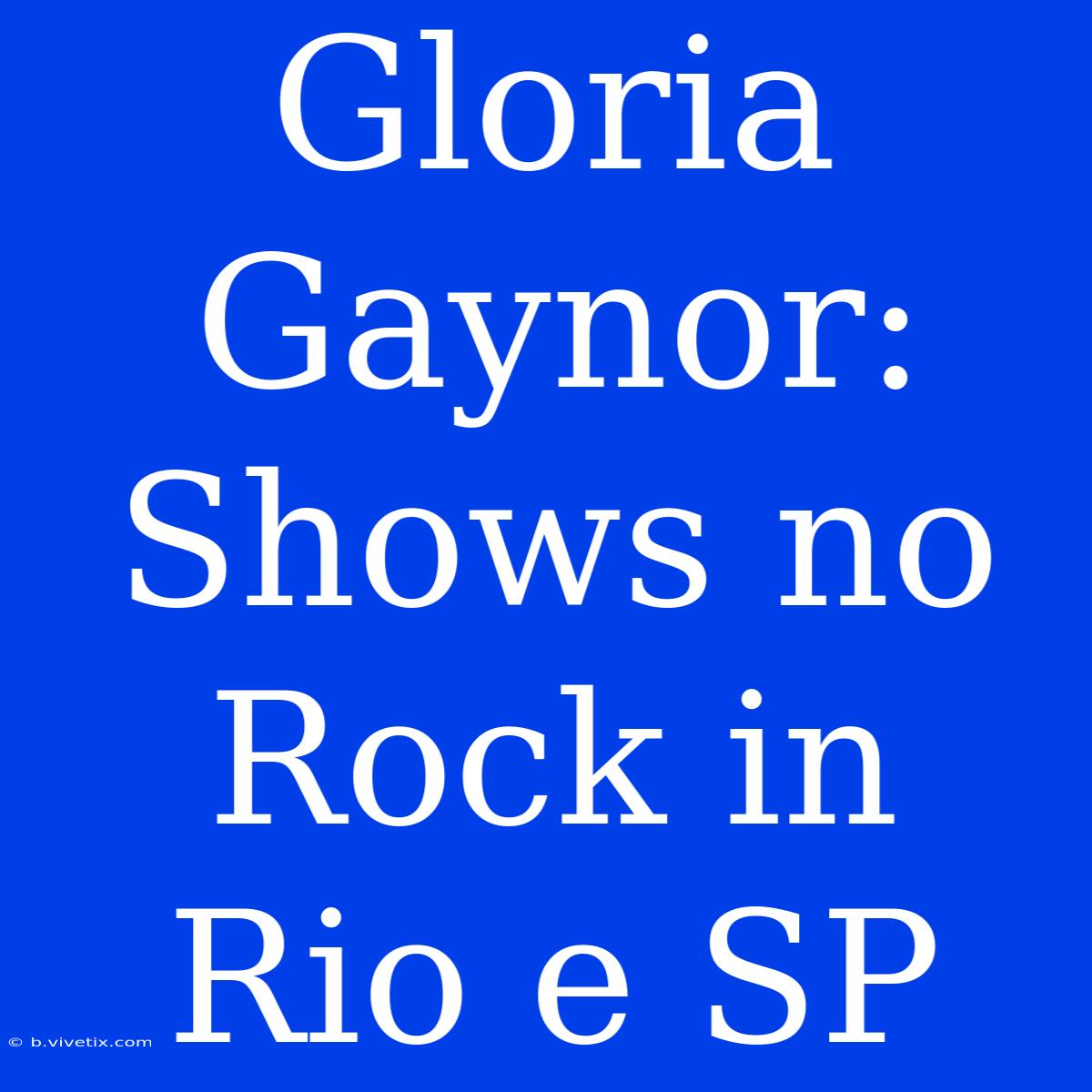 Gloria Gaynor: Shows No Rock In Rio E SP