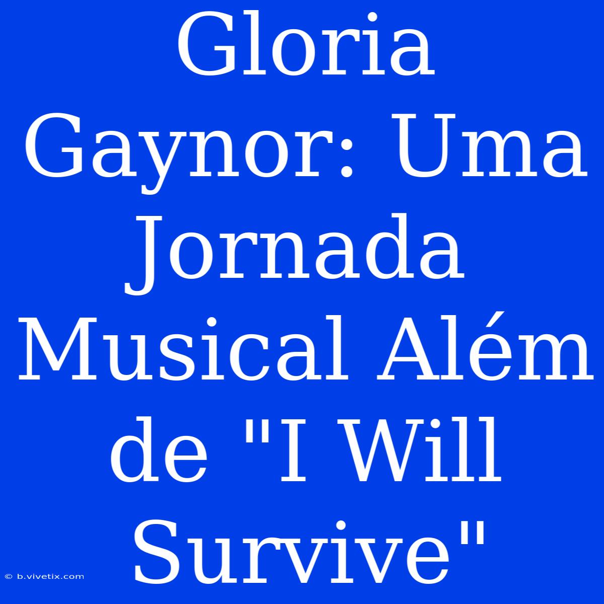 Gloria Gaynor: Uma Jornada Musical Além De 