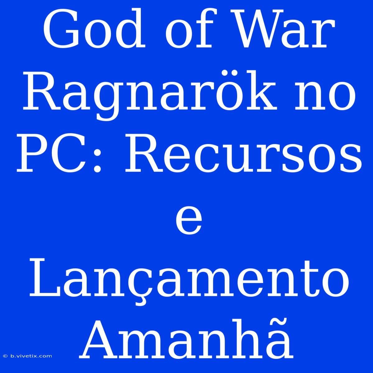 God Of War Ragnarök No PC: Recursos E Lançamento Amanhã