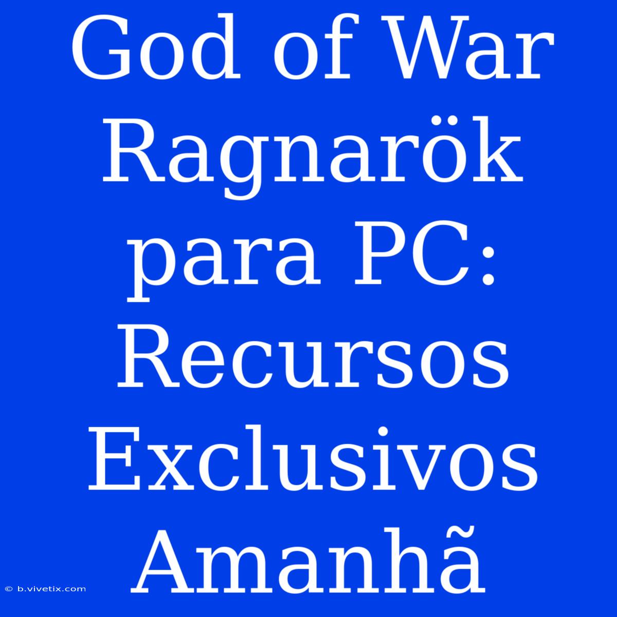 God Of War Ragnarök Para PC: Recursos Exclusivos Amanhã