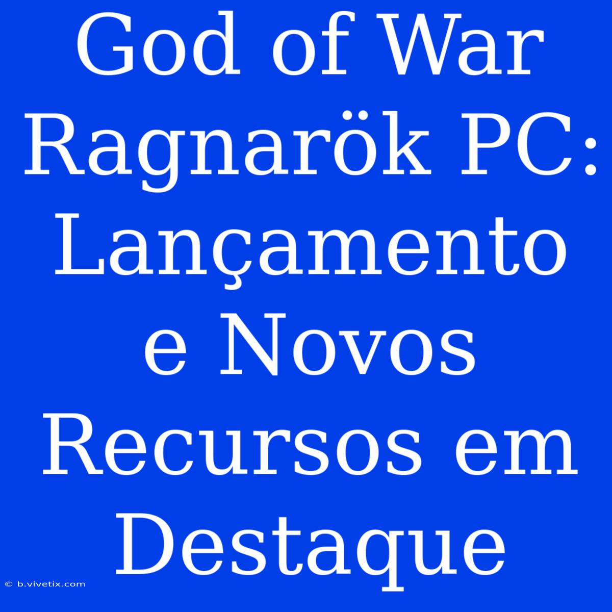 God Of War Ragnarök PC: Lançamento E Novos Recursos Em Destaque