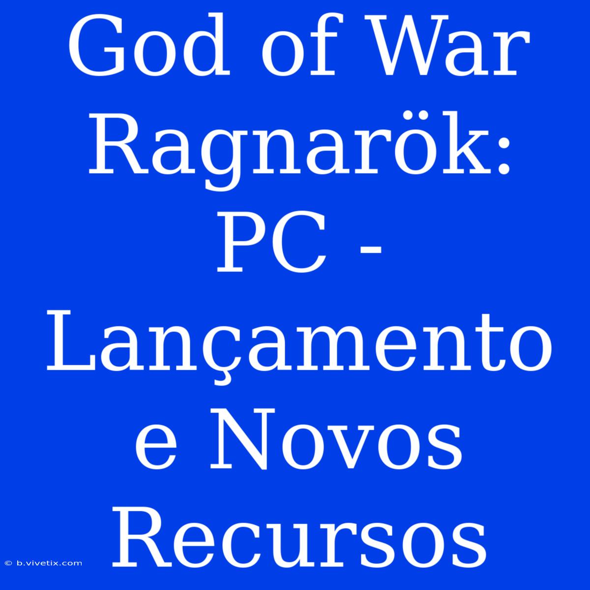 God Of War Ragnarök: PC - Lançamento E Novos Recursos