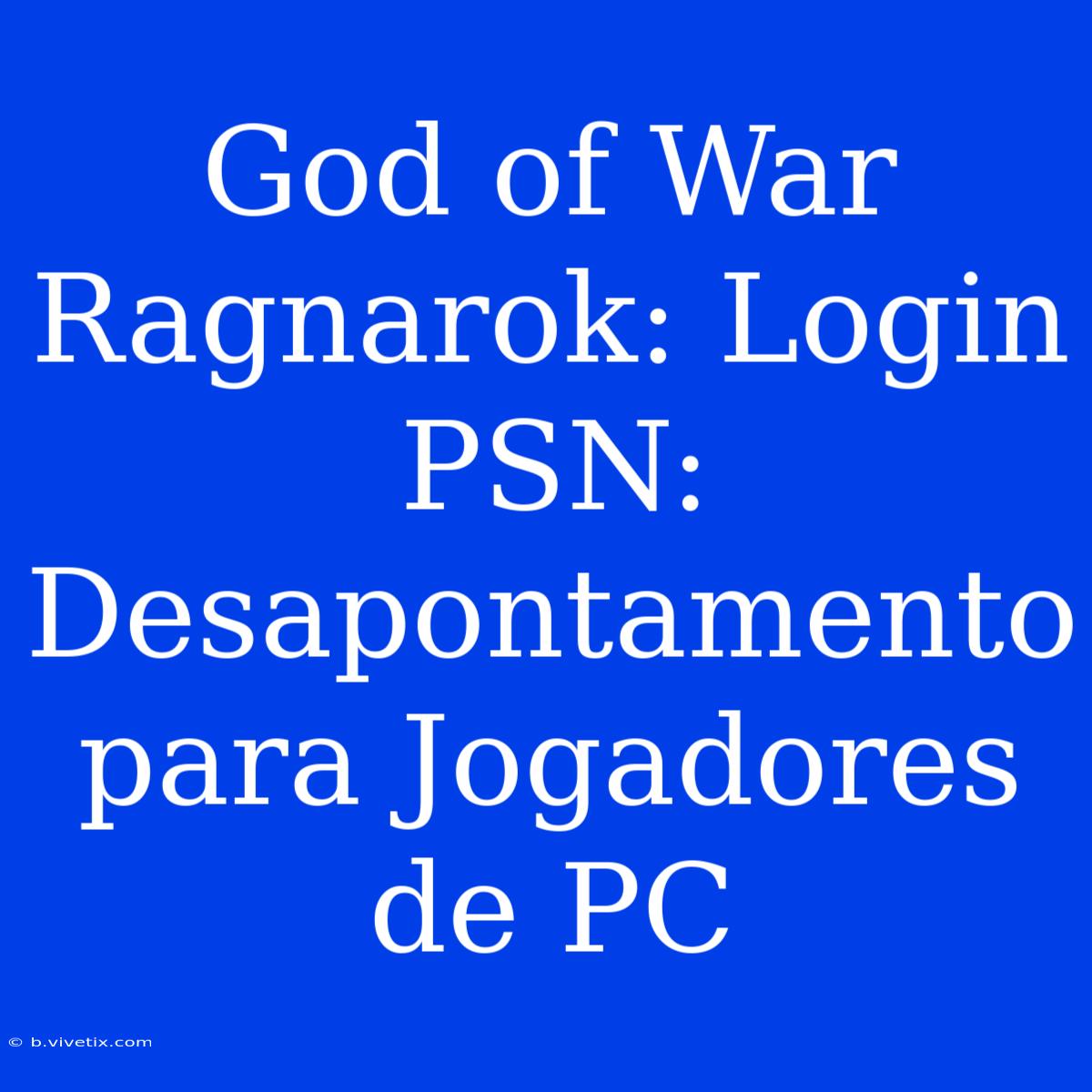 God Of War Ragnarok: Login PSN: Desapontamento Para Jogadores De PC