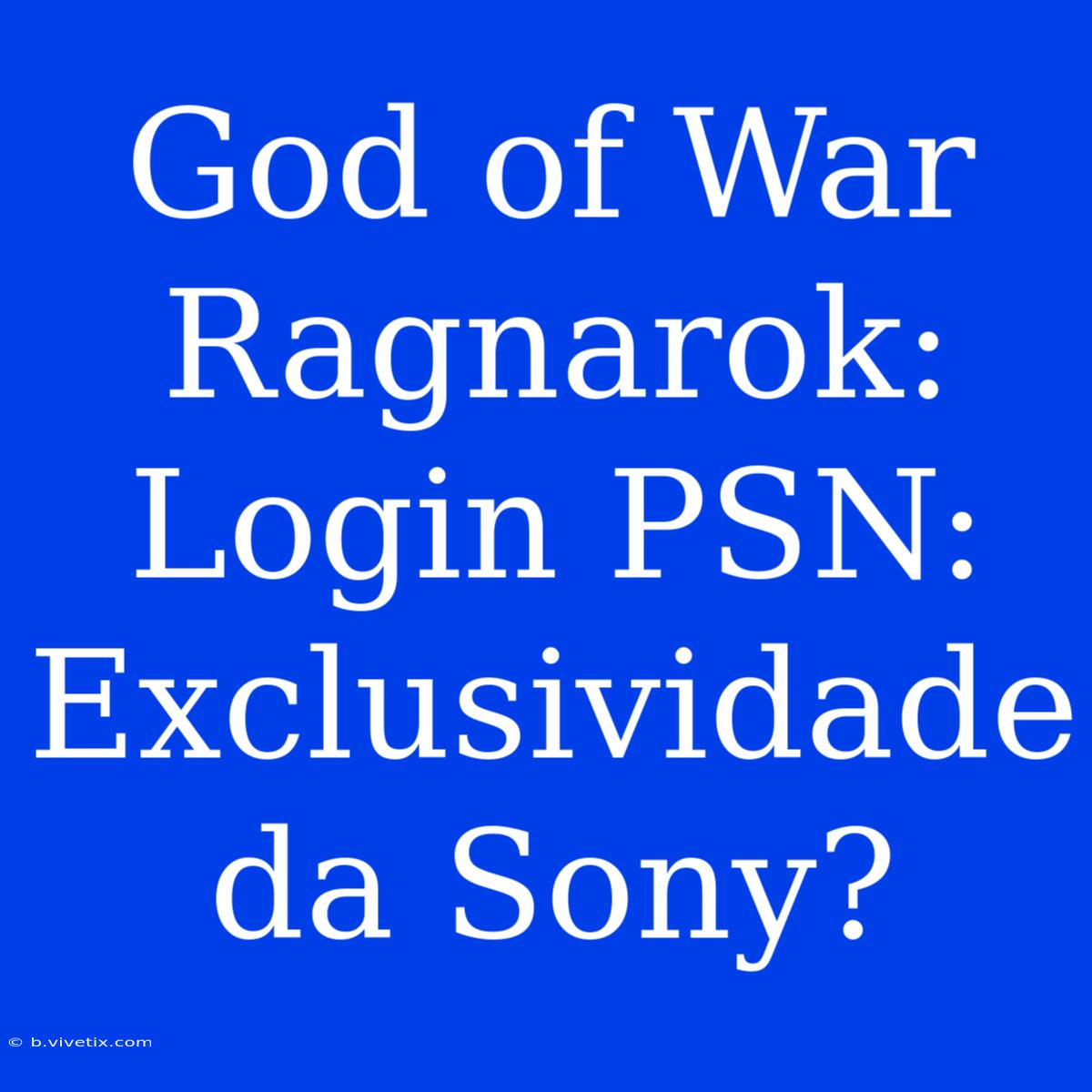 God Of War Ragnarok: Login PSN: Exclusividade Da Sony?