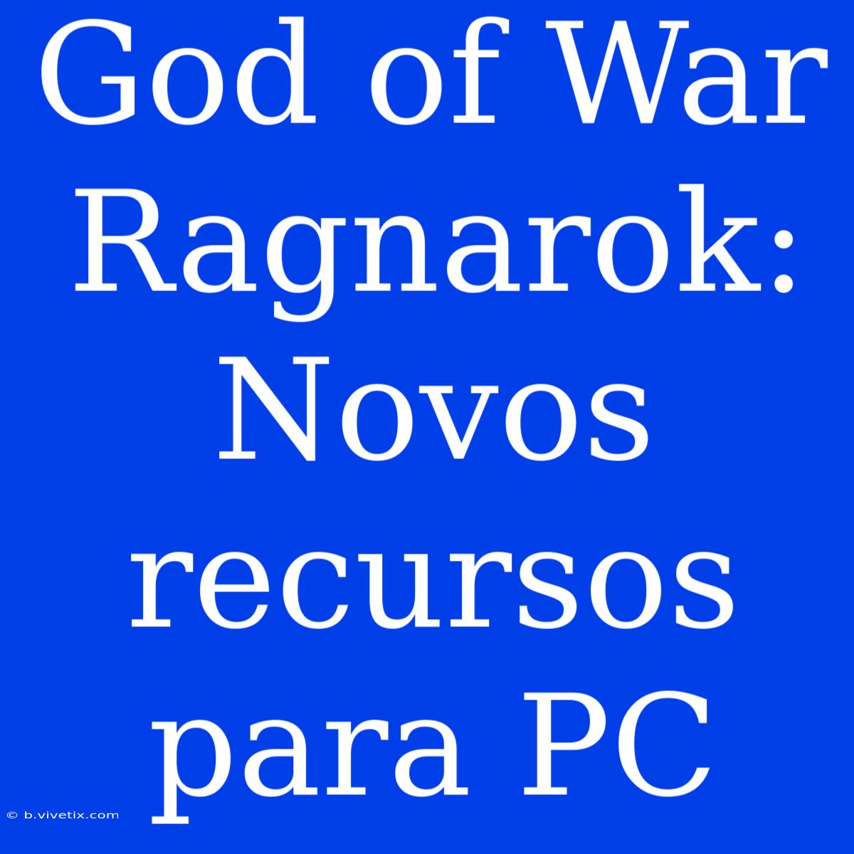 God Of War Ragnarok: Novos Recursos Para PC