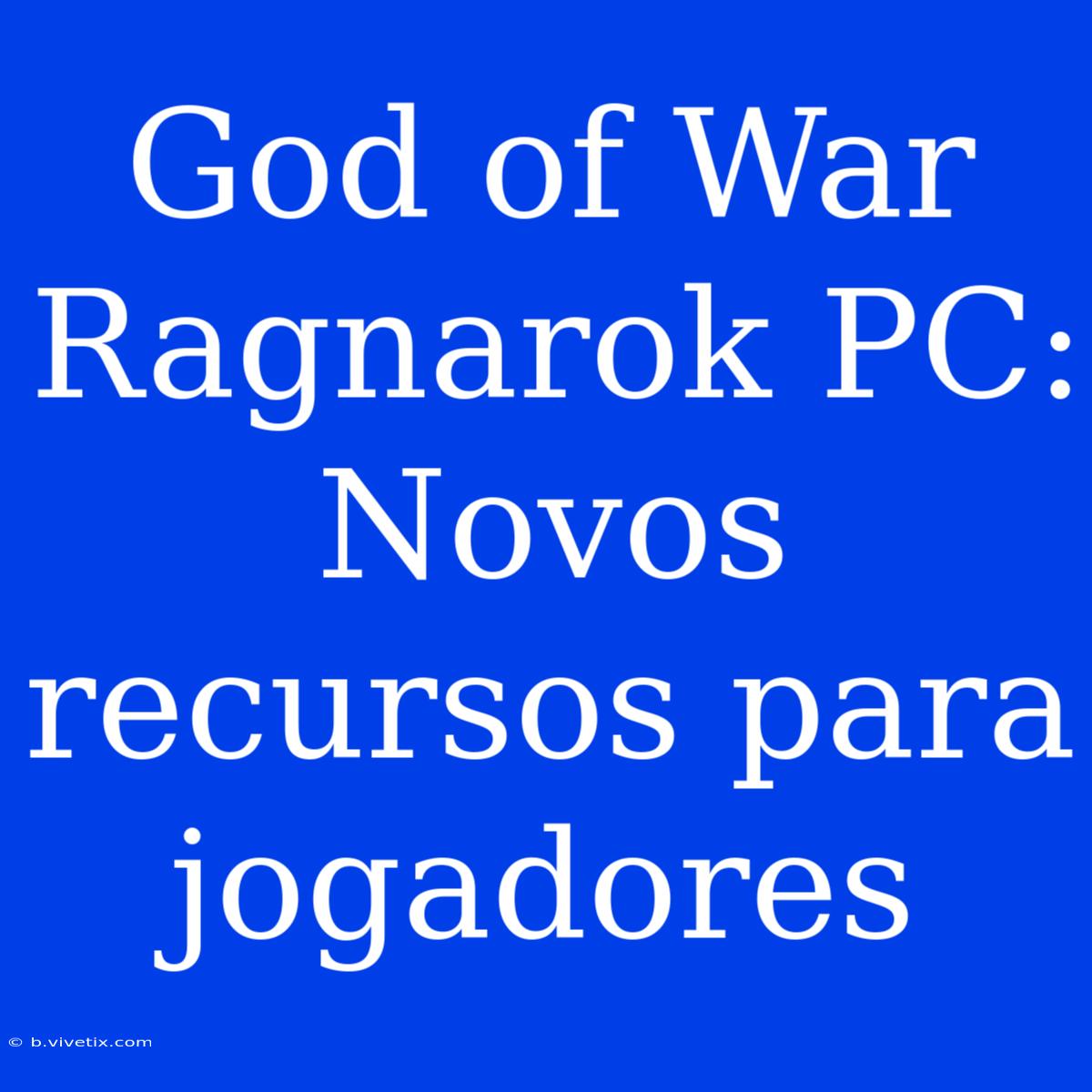 God Of War Ragnarok PC: Novos Recursos Para Jogadores