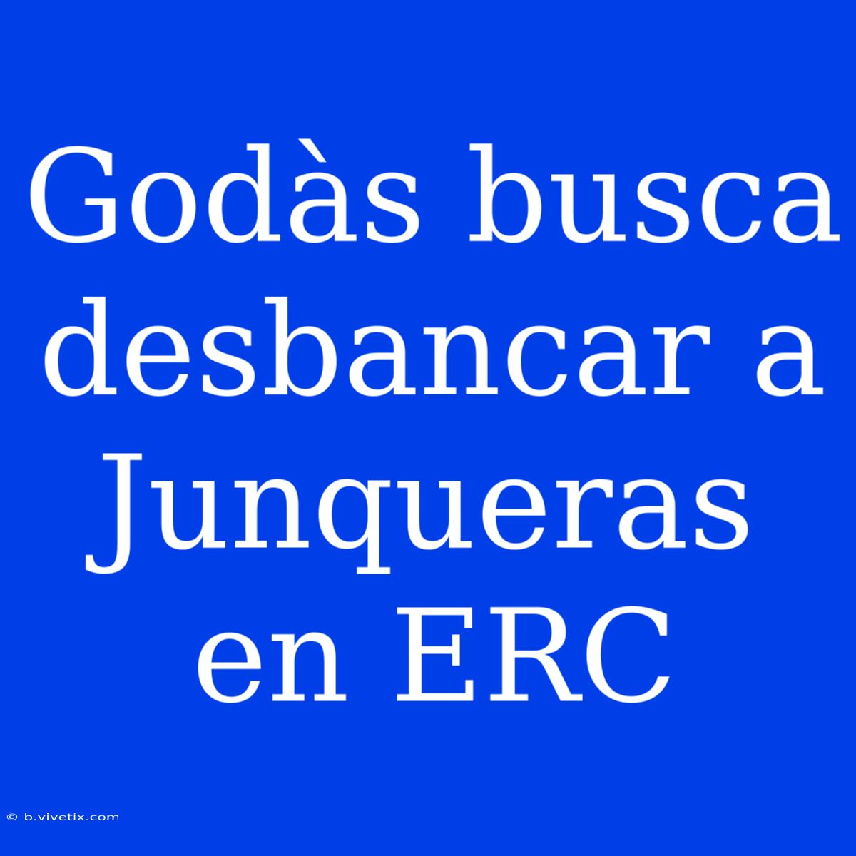 Godàs Busca Desbancar A Junqueras En ERC