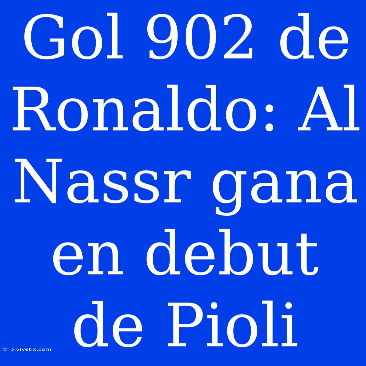 Gol 902 De Ronaldo: Al Nassr Gana En Debut De Pioli