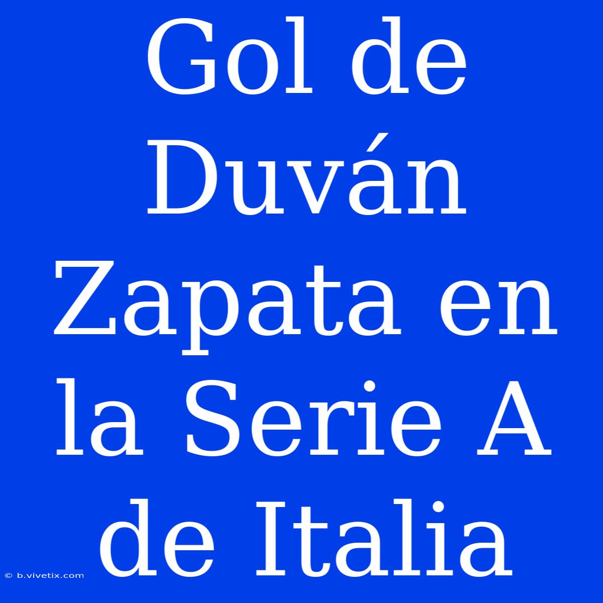 Gol De Duván Zapata En La Serie A De Italia