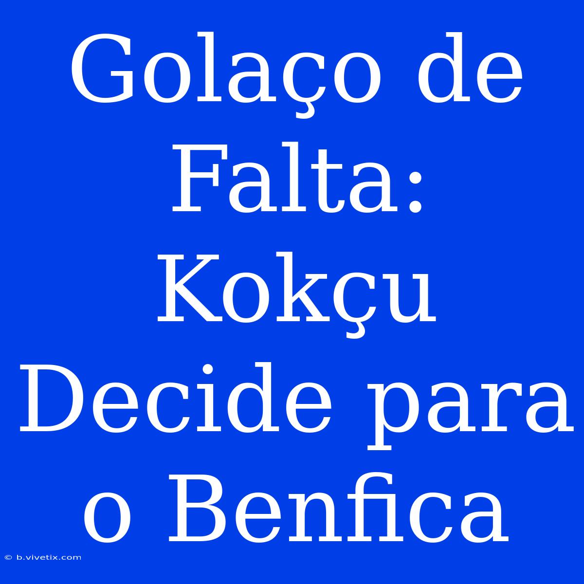 Golaço De Falta: Kokçu Decide Para O Benfica