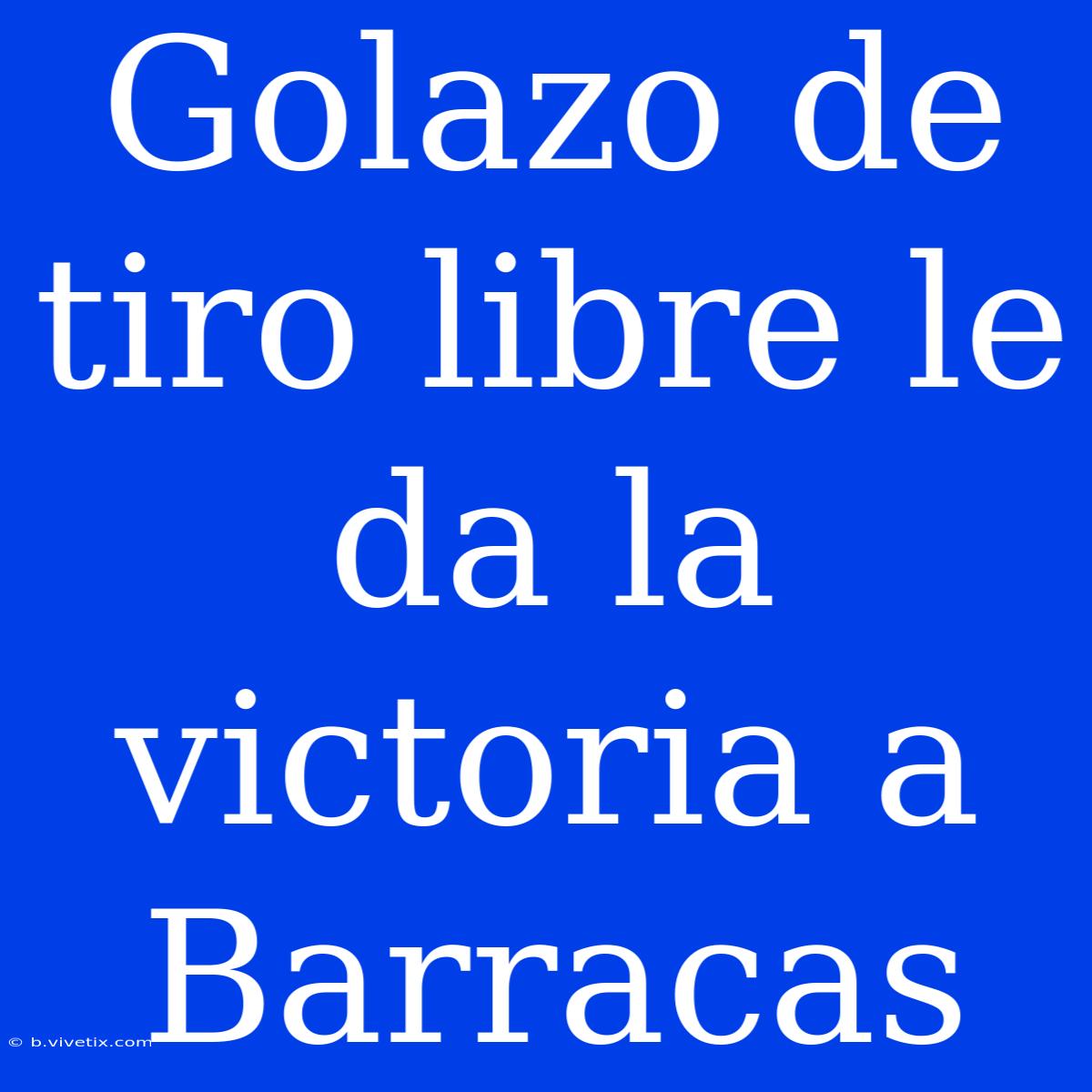 Golazo De Tiro Libre Le Da La Victoria A Barracas