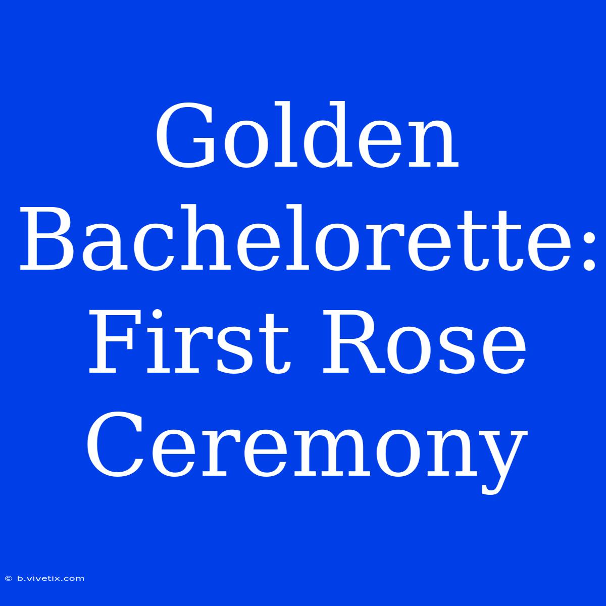 Golden Bachelorette:  First Rose Ceremony 