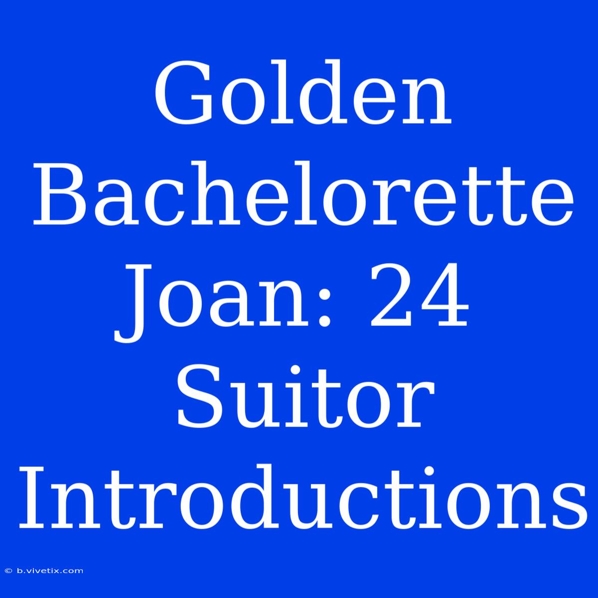 Golden Bachelorette Joan: 24 Suitor Introductions