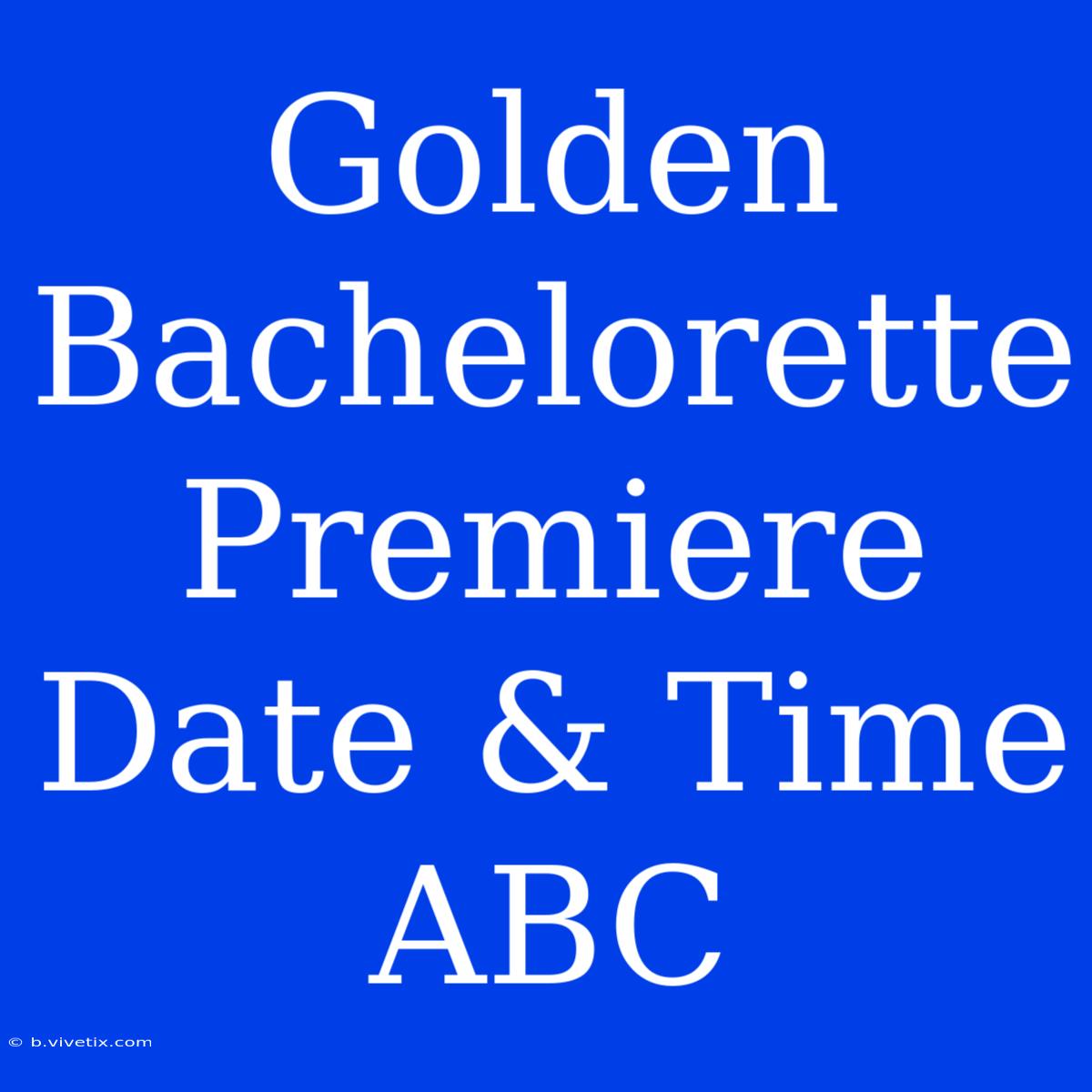 Golden Bachelorette Premiere Date & Time ABC