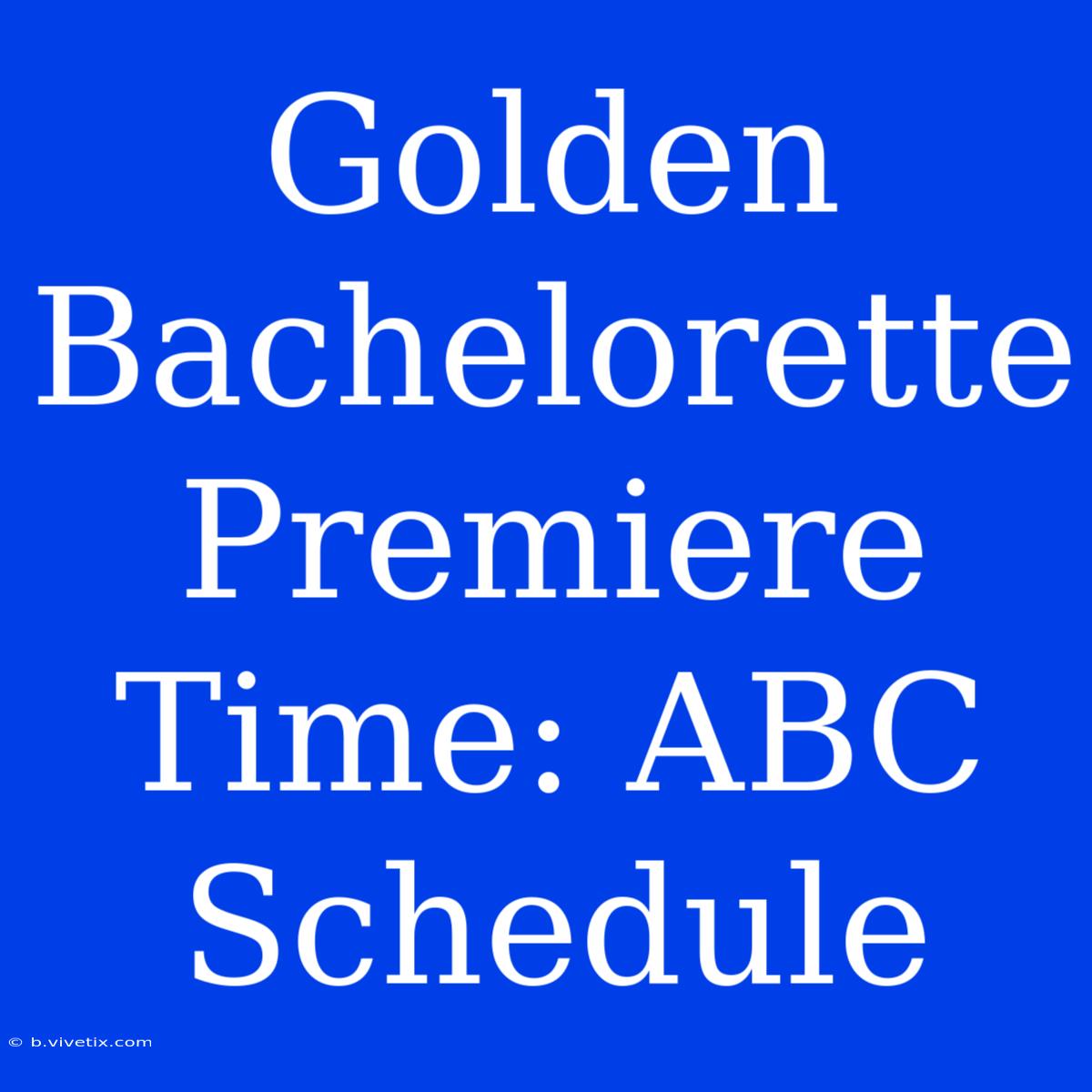 Golden Bachelorette Premiere Time: ABC Schedule