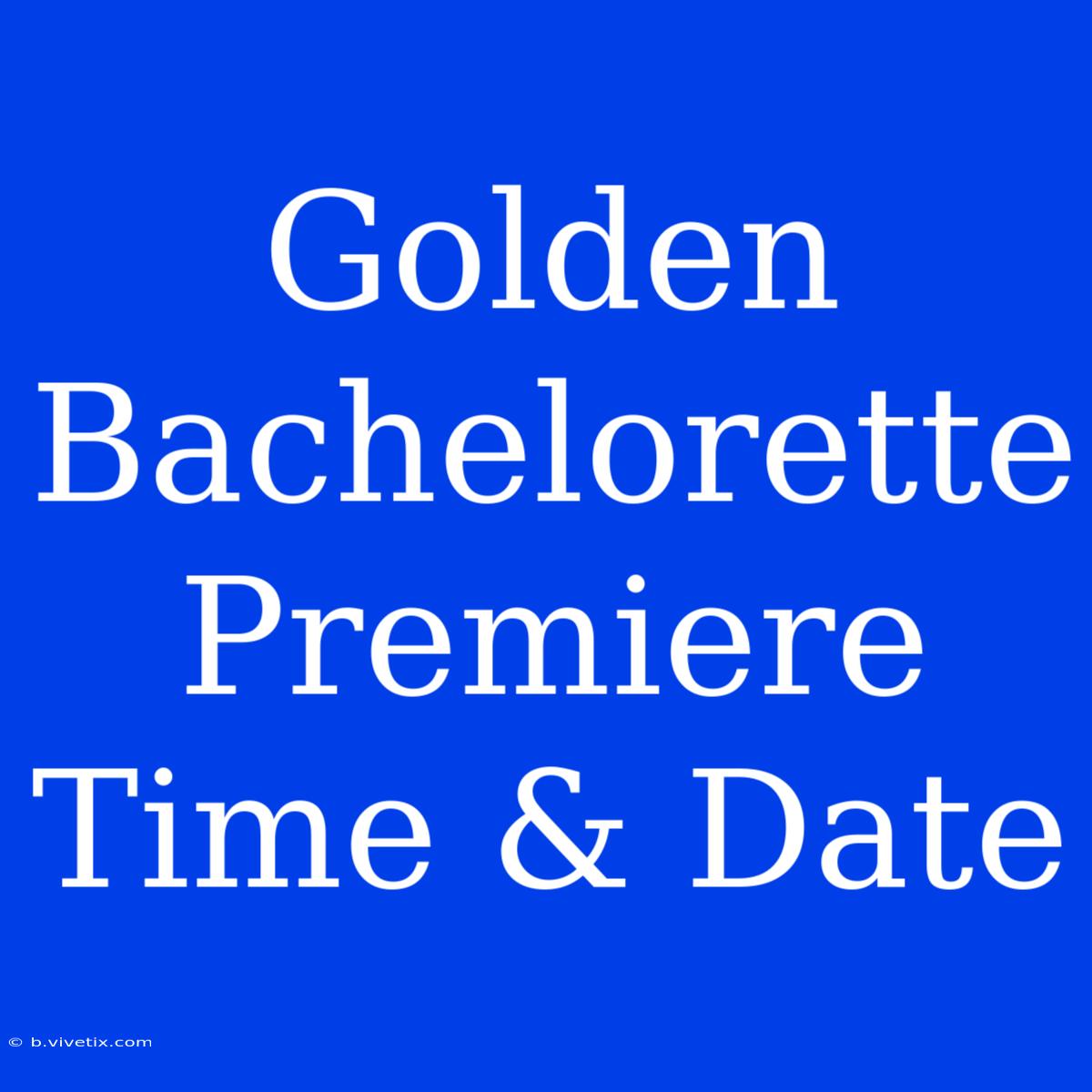 Golden Bachelorette Premiere Time & Date 